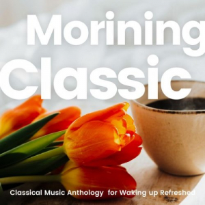 Morining Classic, Classical Music Anthology for Waking up Refreshed