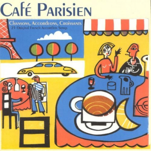 CafÃ© Parisien: Chansons, Accordions, Croissants - 25 Original French Accordion Songs