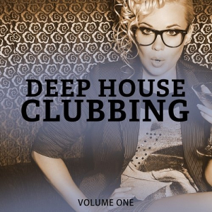 Deep House Clubbing Vol.1 (Wonderful Groovy Deep House For Club, Bar & Beach)