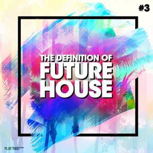 The Definition Of Future House Vol.3