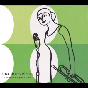 Too Marvelous - A Collection Of Jazz Classics