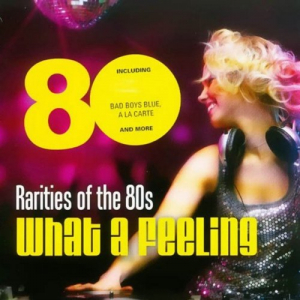 Rarities of the 80s What a Feeling