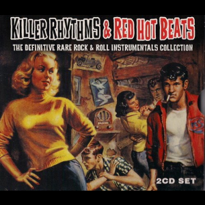 Killer Rhythms & Red Hot Beats (The Definitive Rare Rock & Roll Instrumentals Collection)
