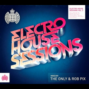 Ministry of Sound - Electro House Sessions 5 (Mixed by The Only & Rob Pix)