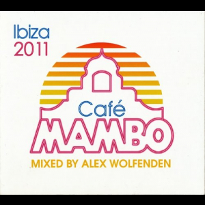 CafÃ© Mambo Ibiza 2011 (Mixed By Alex Wolfenden)