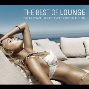 The Best Of Lounge - The Ultimate Lounge Experience In The Mix