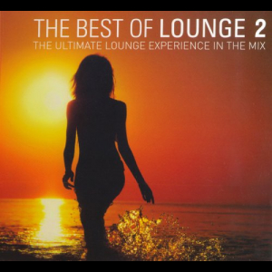 The Best Of Lounge 2 - The Ultimate Lounge Experience In The Mix
