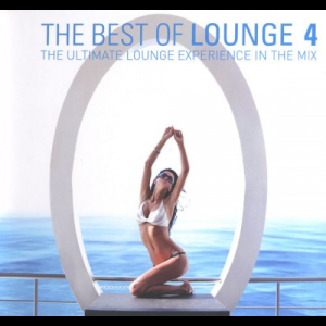 The Best Of Lounge 4 - The Ultimate Lounge Experience In The Mix
