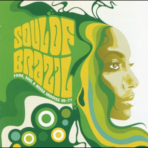 Soul Of Brazil (Funk, Soul & Bossa Grooves 65-77)