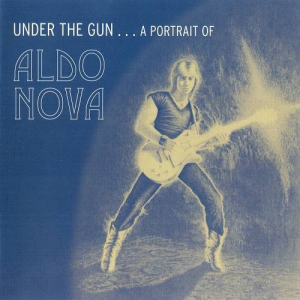 Under The Gun... A Portrait Of Aldo Nova [Remastered+Expanded]