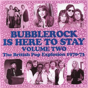 Bubblerock Is Here To Stay Volume 2: The British Pop Explosion 1970-73