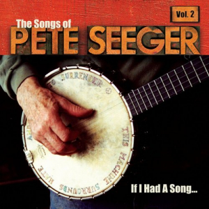 If I Had A Song: The Songs Of Pete Seeger, Vol. 2