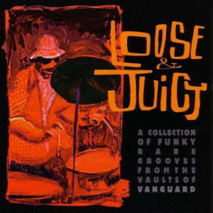 Loose & Juicy: A Collection Of Funky Rare Grooves From The Vaults Of Vanguard