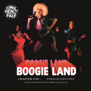 Boogie Land Chapter One: French Grooves Selected By Funky French League