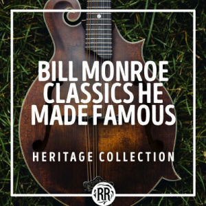 Bill Monroe Classics He Made Famous: Heritage Collection
