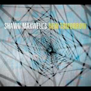 Shawn Maxwell's New Tomorrow