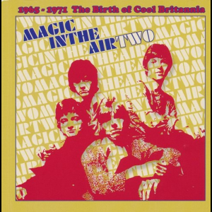 Magic In The Air Two - 1965-1971 The Birth Of Cool Britannia