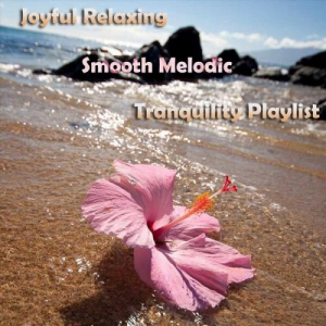 Joyful Relaxing Smooth Melodic Tranquility Playlist