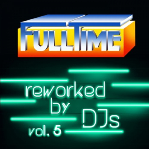 FULLTIME Reworked By DJs Vol 5