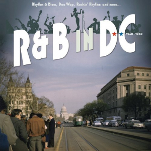 R&B In DC 1940-1960: Rhythm & Blues, Doo Wop, Rockin' Rhythm And More