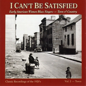 I Can't Be Satisfied: Early American Women Blues Singers - Town & Country, Vol. 2 - Town