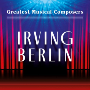 Greatest Musical Composers: Irving Berlin
