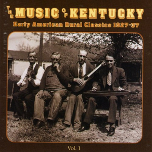 The Music Of Kentucky: Early American Rural Classics 1927-37, Vol. 1