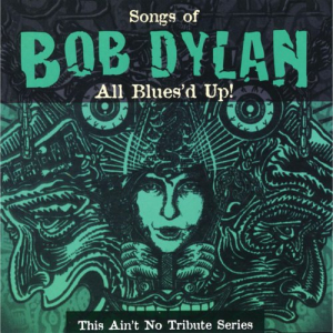 All Blues'd Up: Songs of Bob Dylan