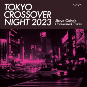 Tokyo Crossover Night 2023 (Shuya Okinoâ€™s Unreleased Tracks)