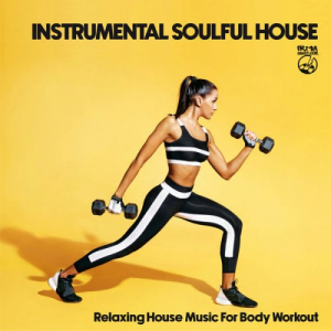 Instrumental Soulful House (Relaxing House Music For Body Workout)