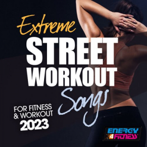 Extreme Street Workout Songs For Fitness & Workout 2023