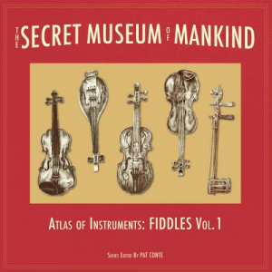 The Secret Museum of Mankind: Atlas of Instruments - Fiddles, Vol. 1