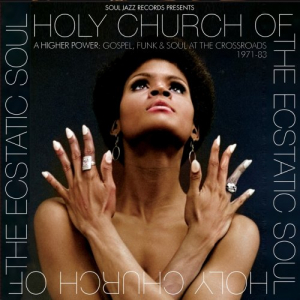 Holy Church Of The Ecstatic Soul - A Higher Power Gospel, Funk & Soul at the Crossroads 1971-83