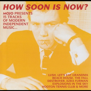 How Soon Is Now? (Mojo Presents 15 Tracks Of Modern Independent Music...)