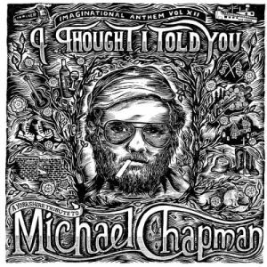 Imaginational Anthem, Vol. XII : I Thought I Told You - A Yorkshire Tribute to Michael Chapman