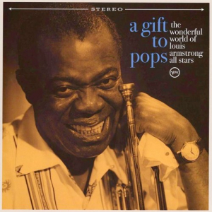 A Gift To Pops: The Wonderful World Of Louis Armstrong All