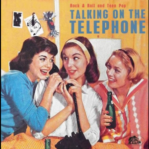 Talking On The Telephone - Rock & Roll And Teen Pop