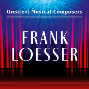 Greatest Musical Composers: Frank Loesser