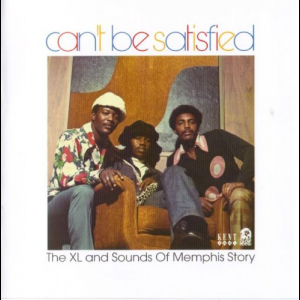 Can't Be Satisfied - The XL And Sounds Of Memphis Story