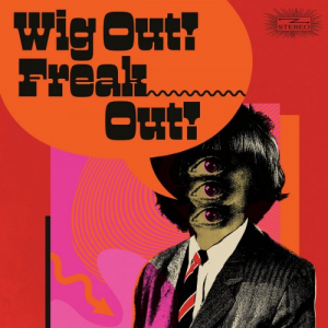 Wig Out! Freak Out! (Freakbeat & Mod Psychedelia Floorfillers 1964-1969)
