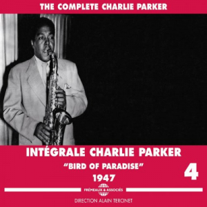 The Complete Charlie Parker, Vol. 4 : Bird of Paradise 1947