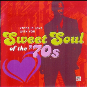 Sweet Soul Of The '70s: Stone In Love With You