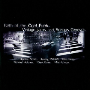 Birth Of The Cool Funk - Vintage Jams And Serious Grooves - Volume 1