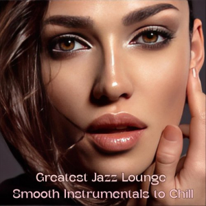 Greatest Jazz Lounge Smooth Instrumentals to Chill