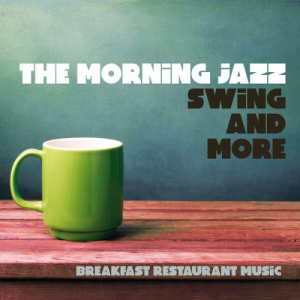 The Morning Jazz : Swing & More (Breakfast Restaurant Music)