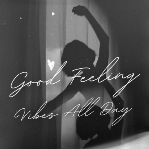 Good Feeling - Vibes All Day