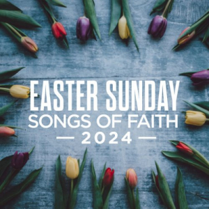Easter Sunday: Songs Of Faith 2024