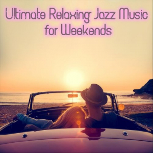Ultimate Relaxing Jazz Music for Weekends