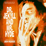 Jason Frederick - Dr. Jekyll and Mr. Hyde (Original Score for the Silent Motion Picture) '2020