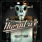 Thorntree - Thorntree - Bullet Proof '2012